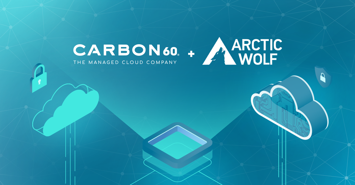 Carbon60's New Security Services In Partnership With Arctic Wolf